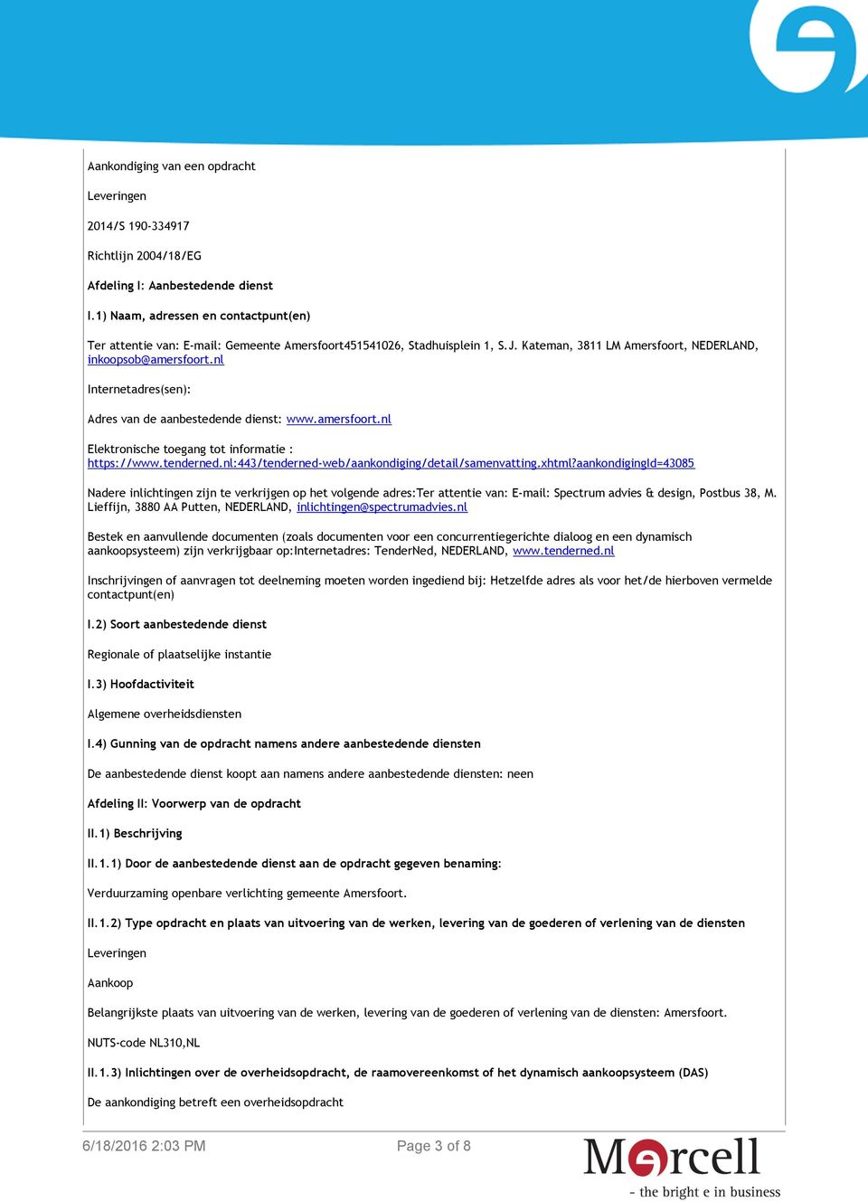 nl Internetadres(sen): Adres van de aanbestedende dienst: www.amersfoort.nl Elektronische toegang tot informatie : https://www.tenderned.nl:443/tenderned-web/aankondiging/detail/samenvatting.xhtml?