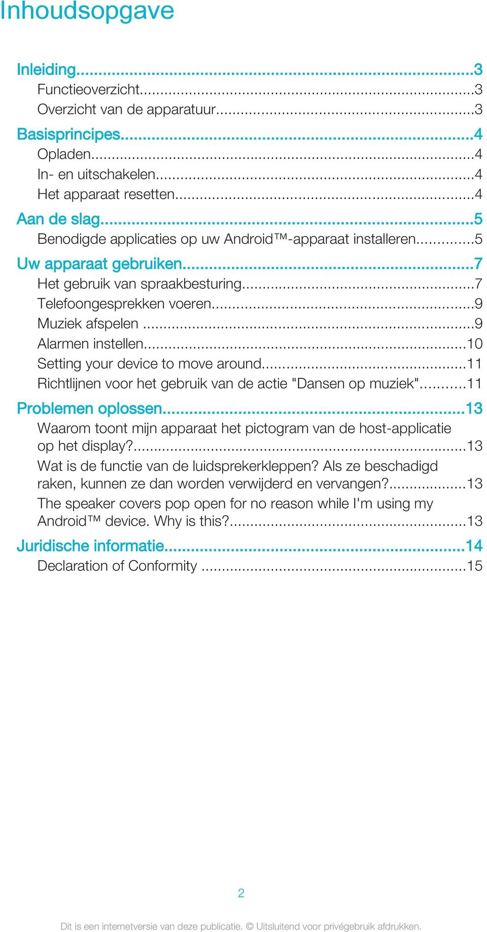 ..10 Setting your device to move around...11 Richtlijnen voor het gebruik van de actie "Dansen op muziek"...11 Problemen oplossen.