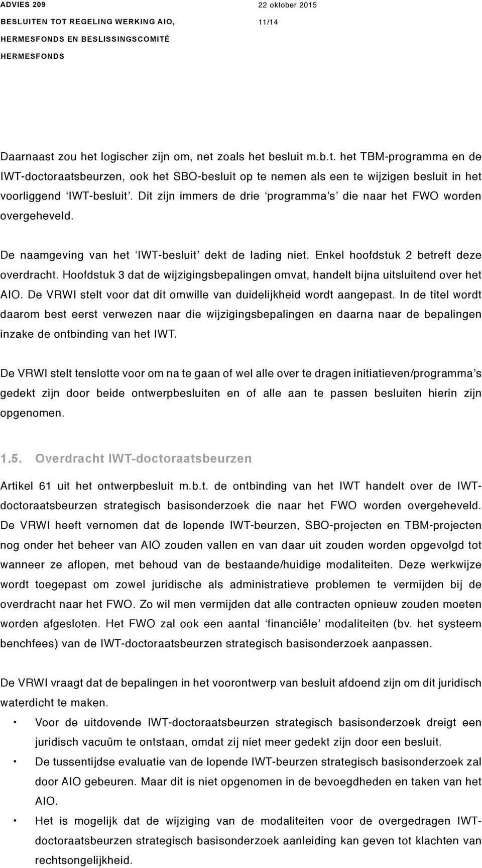 Hoofdstuk 3 dat de wijzigingsbepalingen omvat, handelt bijna uitsluitend over het AIO. De VRWI stelt voor dat dit omwille van duidelijkheid wordt aangepast.