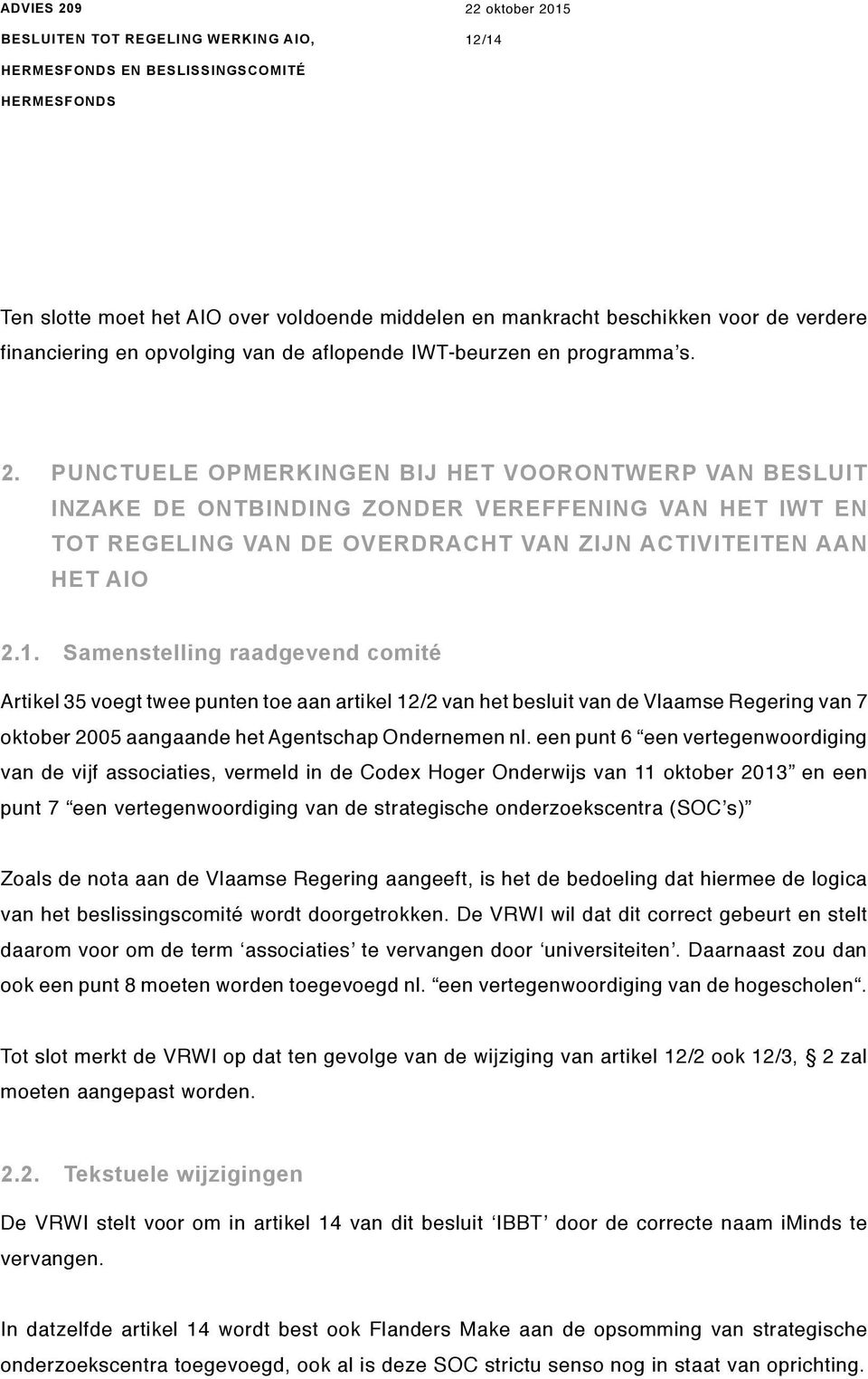 Samenstelling raadgevend comité Artikel 35 voegt twee punten toe aan artikel 12/2 van het besluit van de Vlaamse Regering van 7 oktober 2005 aangaande het Agentschap Ondernemen nl.