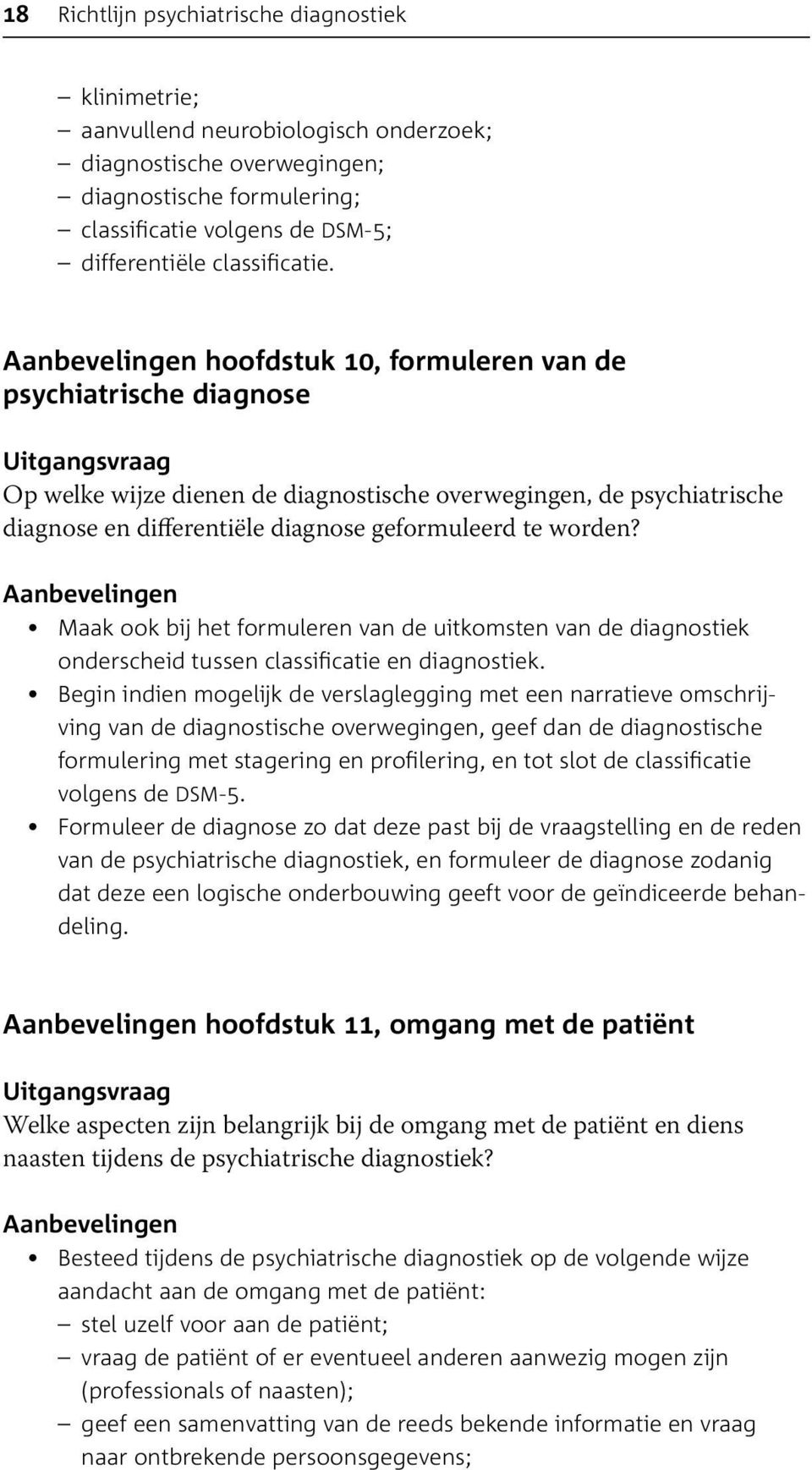 Aanbevelingen hoofdstuk 10, formuleren van de psychiatrische diagnose Uitgangsvraag Op welke wijze dienen de diagnostische overwegingen, de psychiatrische diagnose en differentiële diagnose