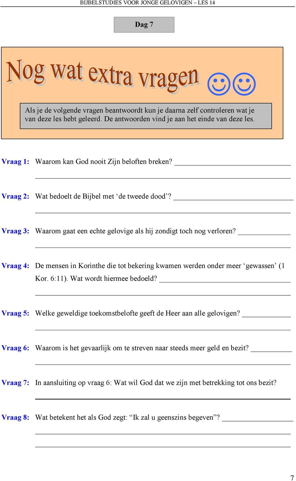 Vraag 4: De mensen in Korinthe die tot bekering kwamen werden onder meer gewassen (1 Kor. 6:11). Wat wordt hiermee bedoeld?