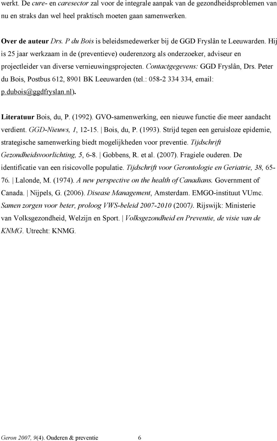 Contactgegevens: GGD Fryslân, Drs. Peter du Bois, Postbus 612, 8901 BK Leeuwarden (tel.: 058-2 334 334, email: p.dubois@ggdfryslan.nl). Literatuur Bois, du, P. (1992).