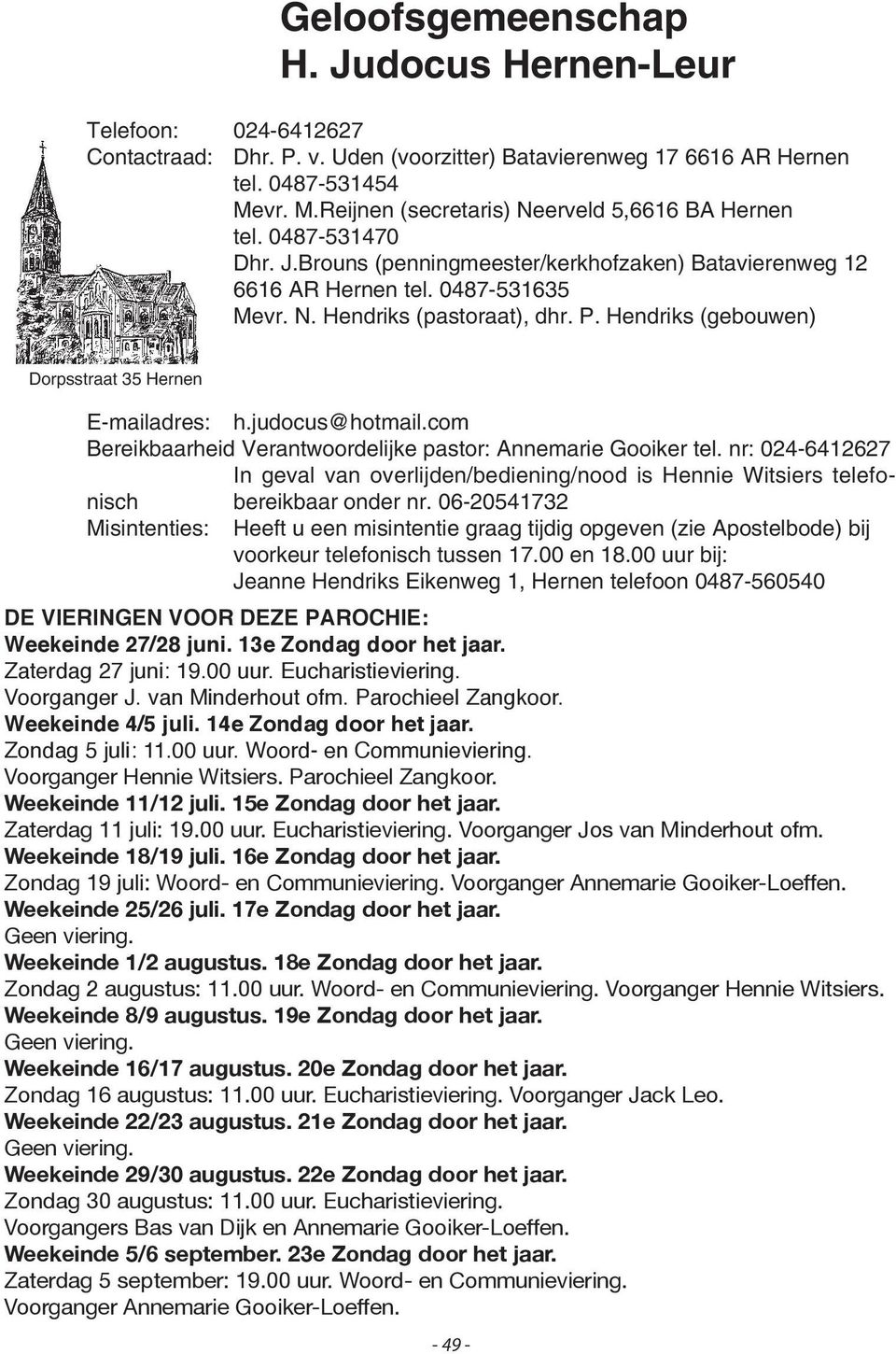 P. Hendriks (gebouwen) Dorpsstraat 35 Hernen E-mailadres: h.judocus@hotmail.com Bereikbaarheid Verantwoordelijke pastor: Annemarie Gooiker tel.