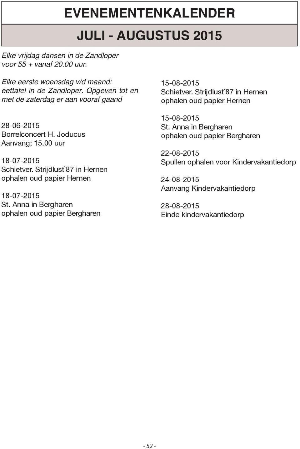 Strijdlust`87 in Hernen ophalen oud papier Hernen 18-07-2015 St. Anna in Bergharen ophalen oud papier Bergharen 15-08-2015 Schietver.