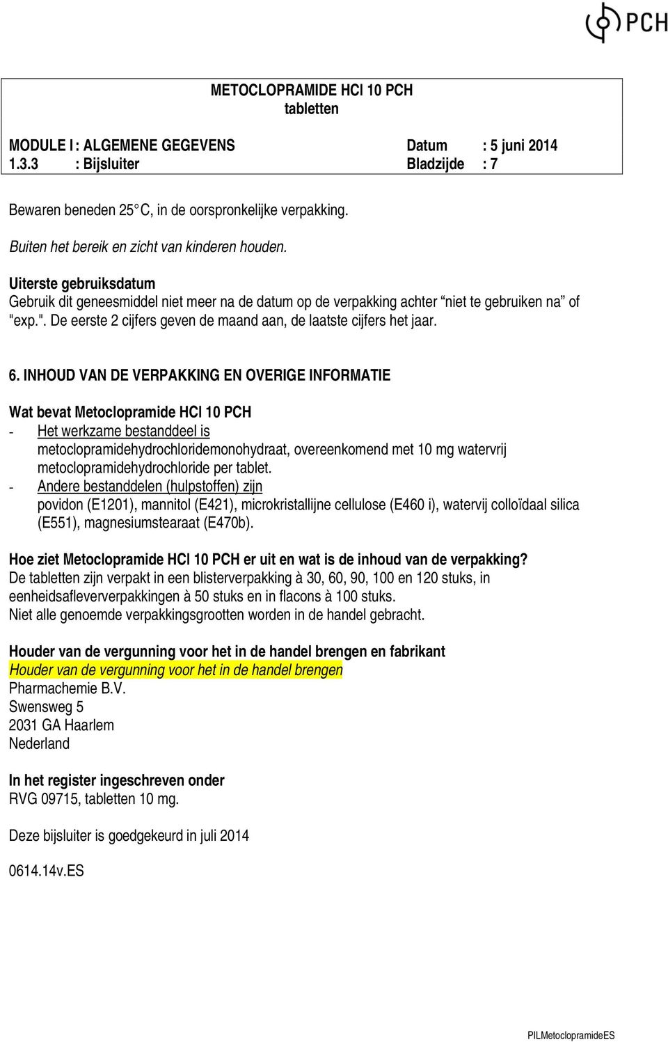 INHOUD VAN DE VERPAKKING EN OVERIGE INFORMATIE Wat bevat Metoclopramide HCl 10 PCH - Het werkzame bestanddeel is metoclopramidehydrochloridemonohydraat, overeenkomend met 10 mg watervrij