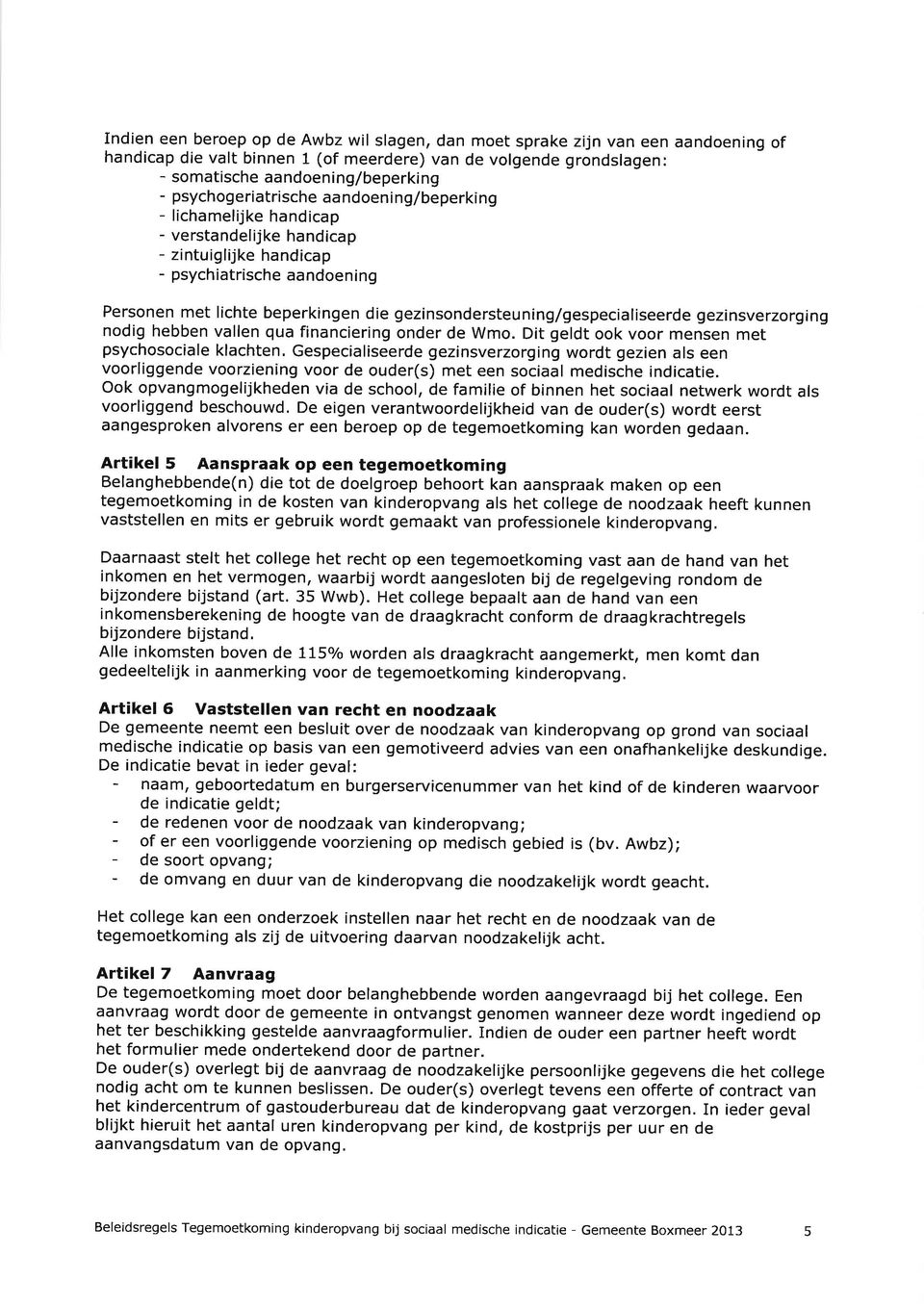 gezinsondersteuning/gespecialiseerde gezinsverzorging nodig hebben vallen qua financiering onder de Wmo.