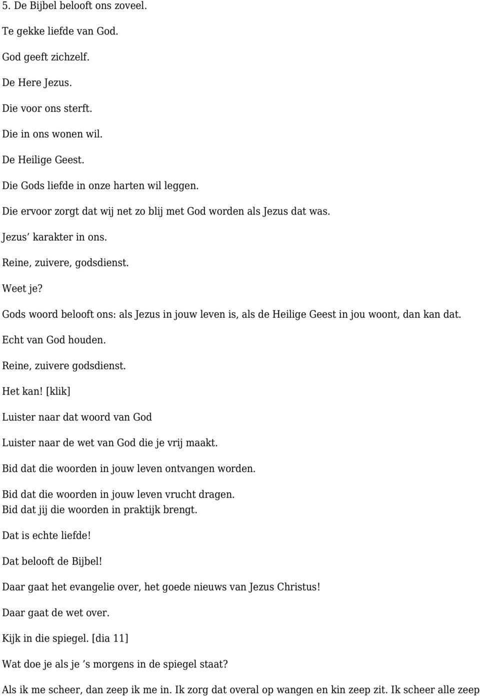 Gods woord belooft ons: als Jezus in jouw leven is, als de Heilige Geest in jou woont, dan kan dat. Echt van God houden. Reine, zuivere godsdienst. Het kan!