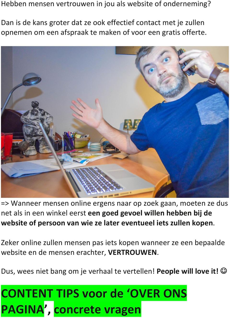 => Wanneer mensen online ergens naar op zoek gaan, moeten ze dus net als in een winkel eerst een goed gevoel willen hebben bij de website of persoon van