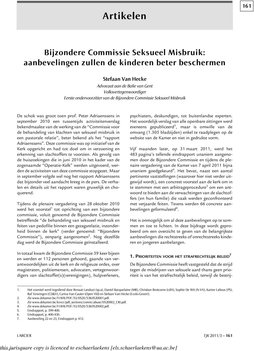 Peter Adriaenssens in september 2010 een tussentijds activiteitenverslag bekendmaakte van de werking van de Commissie voor de behandeling van klachten van seksueel misbruik in een pastorale relatie,