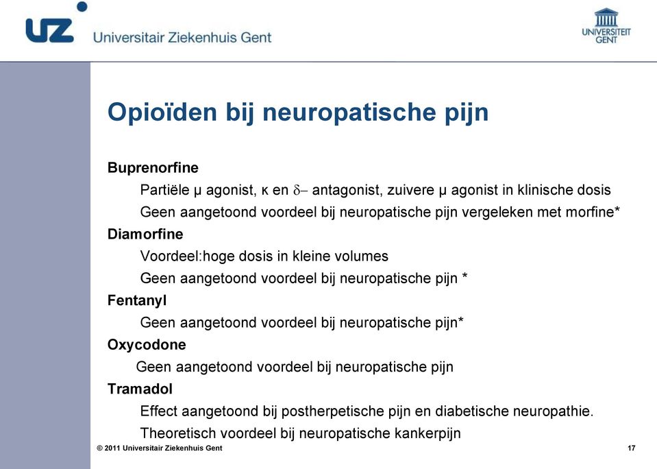 voordeel bij neuropatische pijn * Fentanyl Geen aangetoond voordeel bij neuropatische pijn* Oxycodone Geen aangetoond voordeel bij