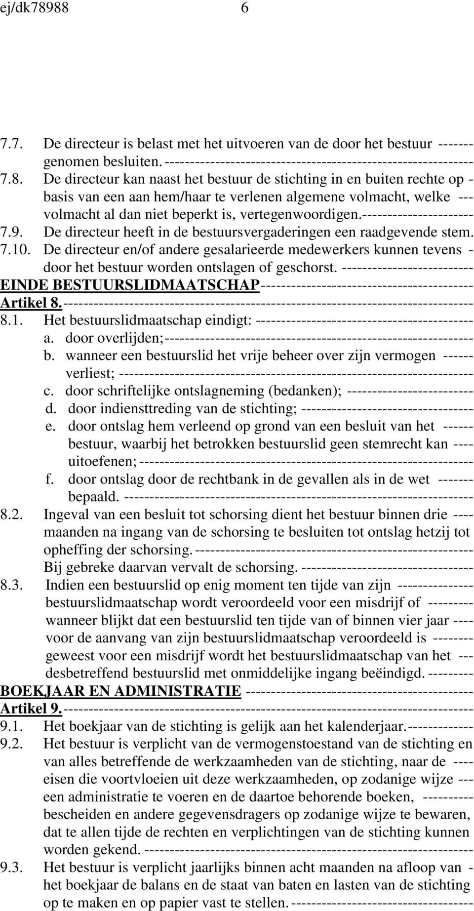 ---------------------- 7.9. De directeur heeft in de bestuursvergaderingen een raadgevende stem. 7.10.