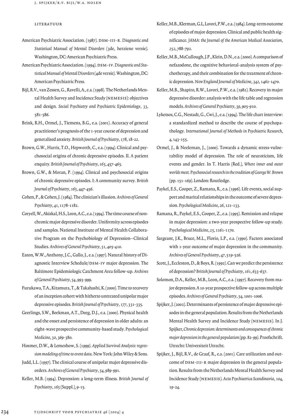 Washington, DC: American Psychiatric Press. Bijl, R.V., van Zessen, G., Ravelli, A., e.a. (1998). The Netherlands Mental Health Survey and Incidence Study (nemesis): objectives and design.