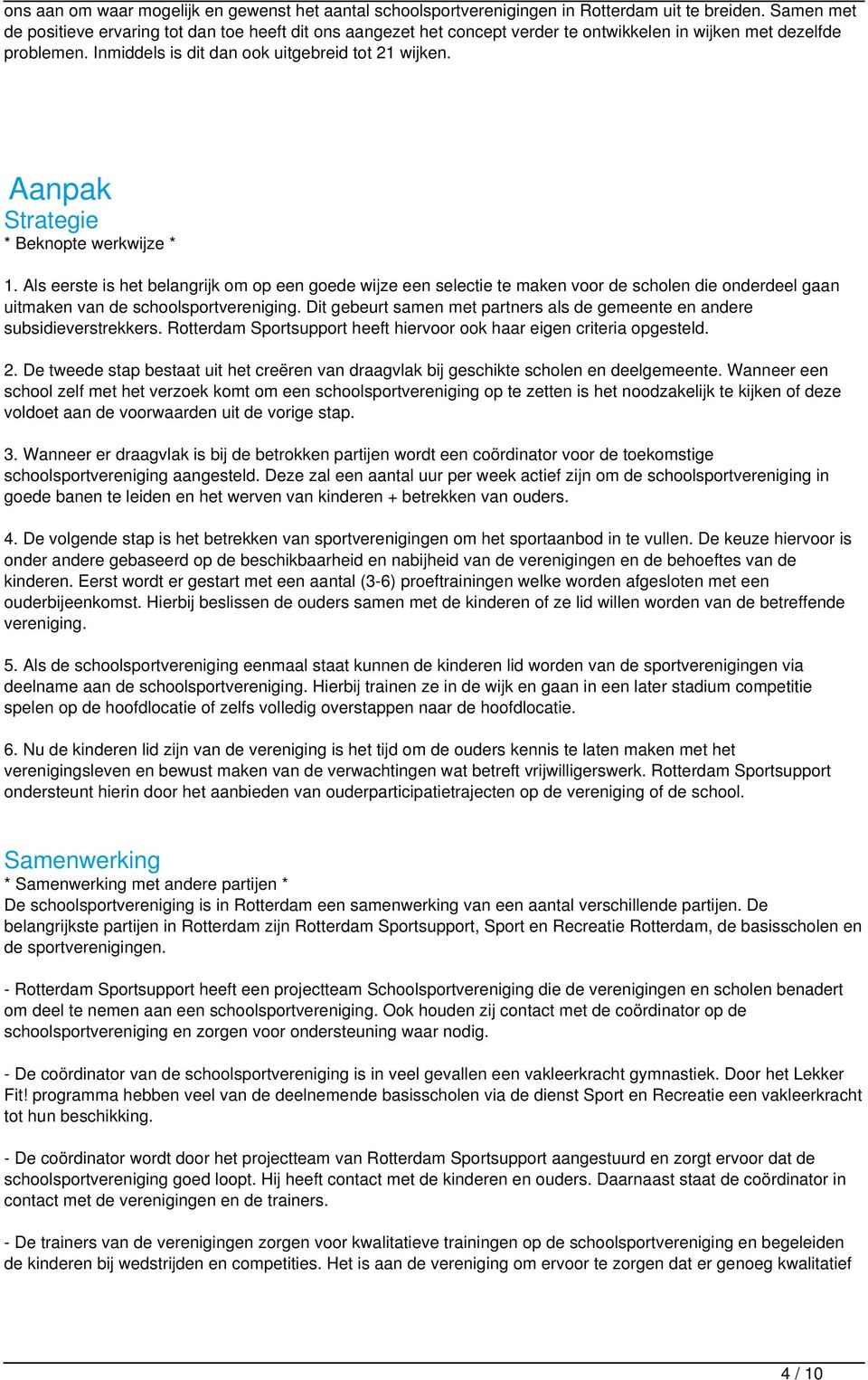 Aanpak Strategie * Beknopte werkwijze * 1. Als eerste is het belangrijk om op een goede wijze een selectie te maken voor de scholen die onderdeel gaan uitmaken van de schoolsportvereniging.