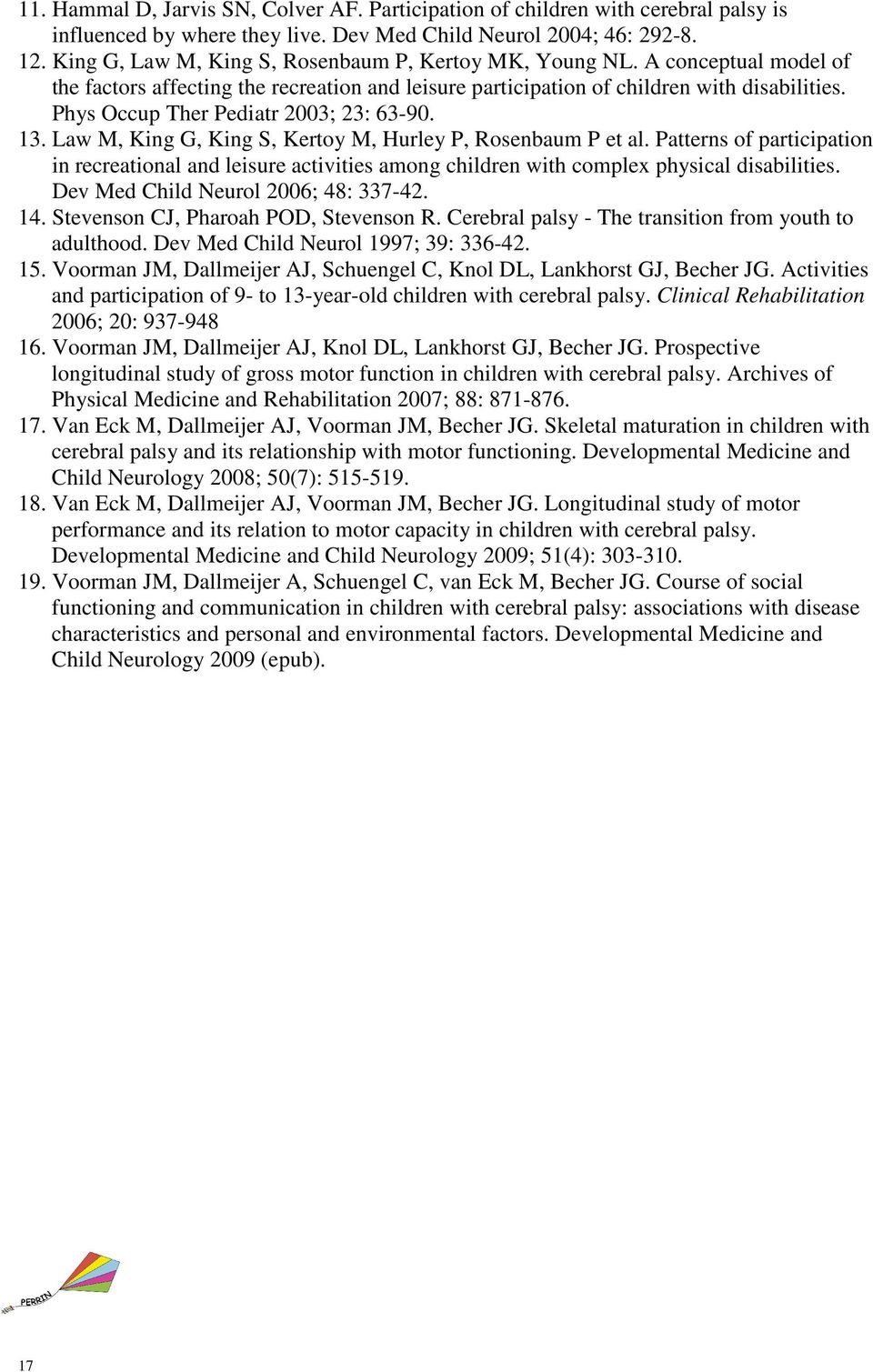Phys Occup Ther Pediatr 2003; 23: 63-90. 13. Law M, King G, King S, Kertoy M, Hurley P, Rosenbaum P et al.