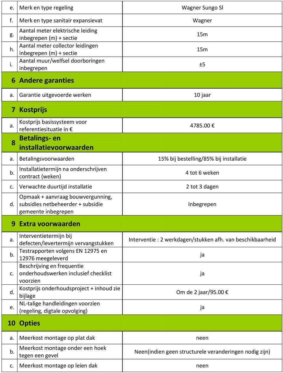 Garantie uitgevoerde werken 10 ar 7 Kostprijs a. 8 Kostprijs basissysteem voor referentiesituatie in Betalings- en installatievoorwaarden ±5 4785.00 a.