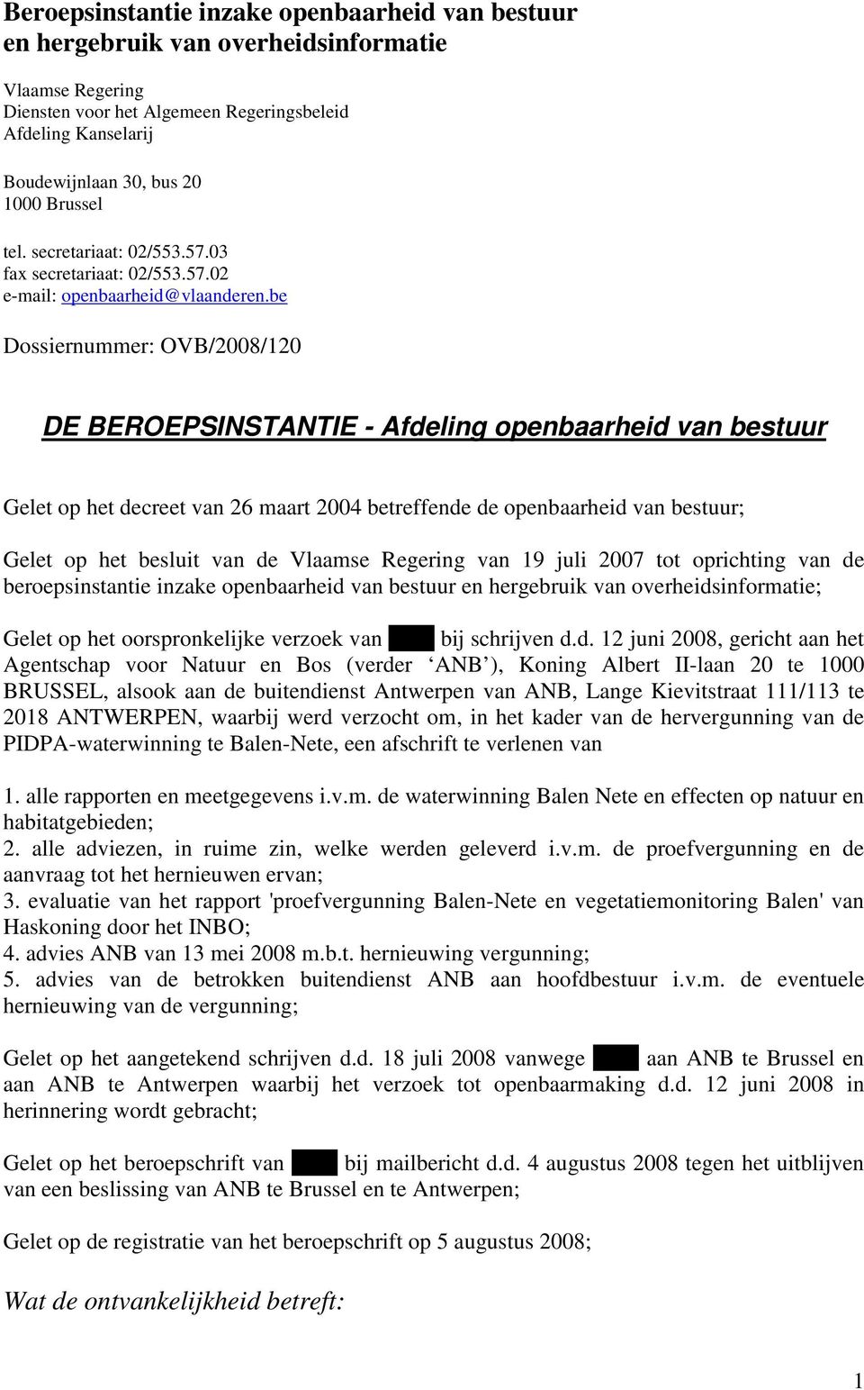 be Dossiernummer: OVB/2008/120 DE BEROEPSINSTANTIE - Afdeling openbaarheid van bestuur Gelet op het decreet van 26 maart 2004 betreffende de openbaarheid van bestuur; Gelet op het besluit van de