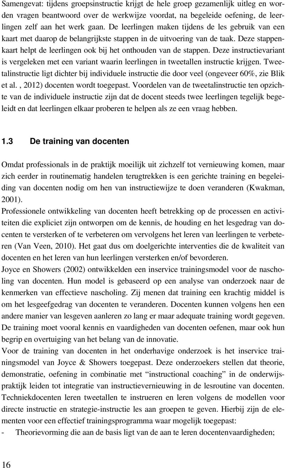 Deze instructievariant is vergeleken met een variant waarin leerlingen in tweetallen instructie krijgen.