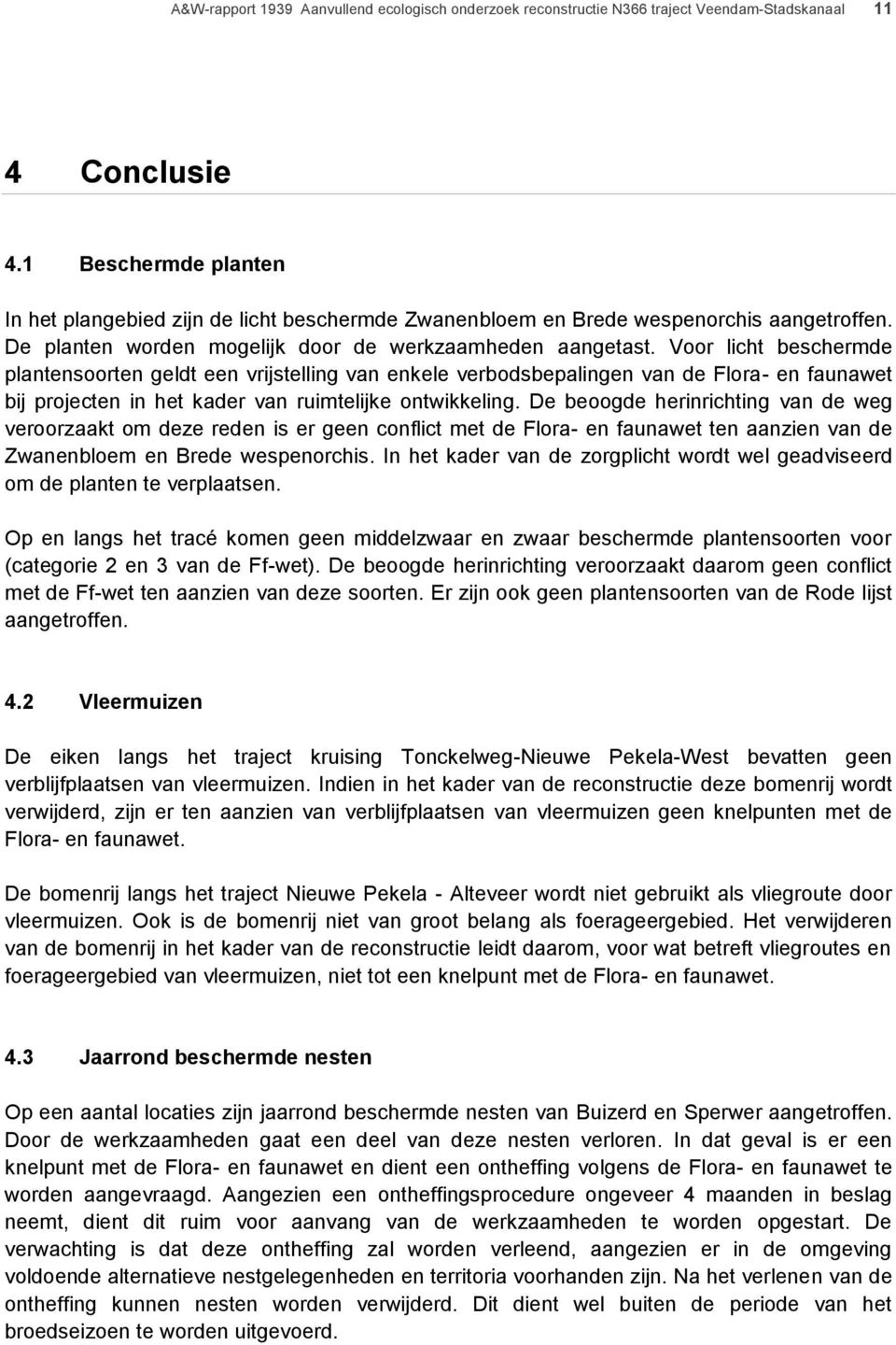 Voor licht beschermde plantensoorten geldt een vrijstelling van enkele verbodsbepalingen van de Flora- en faunawet bij projecten in het kader van ruimtelijke ontwikkeling.