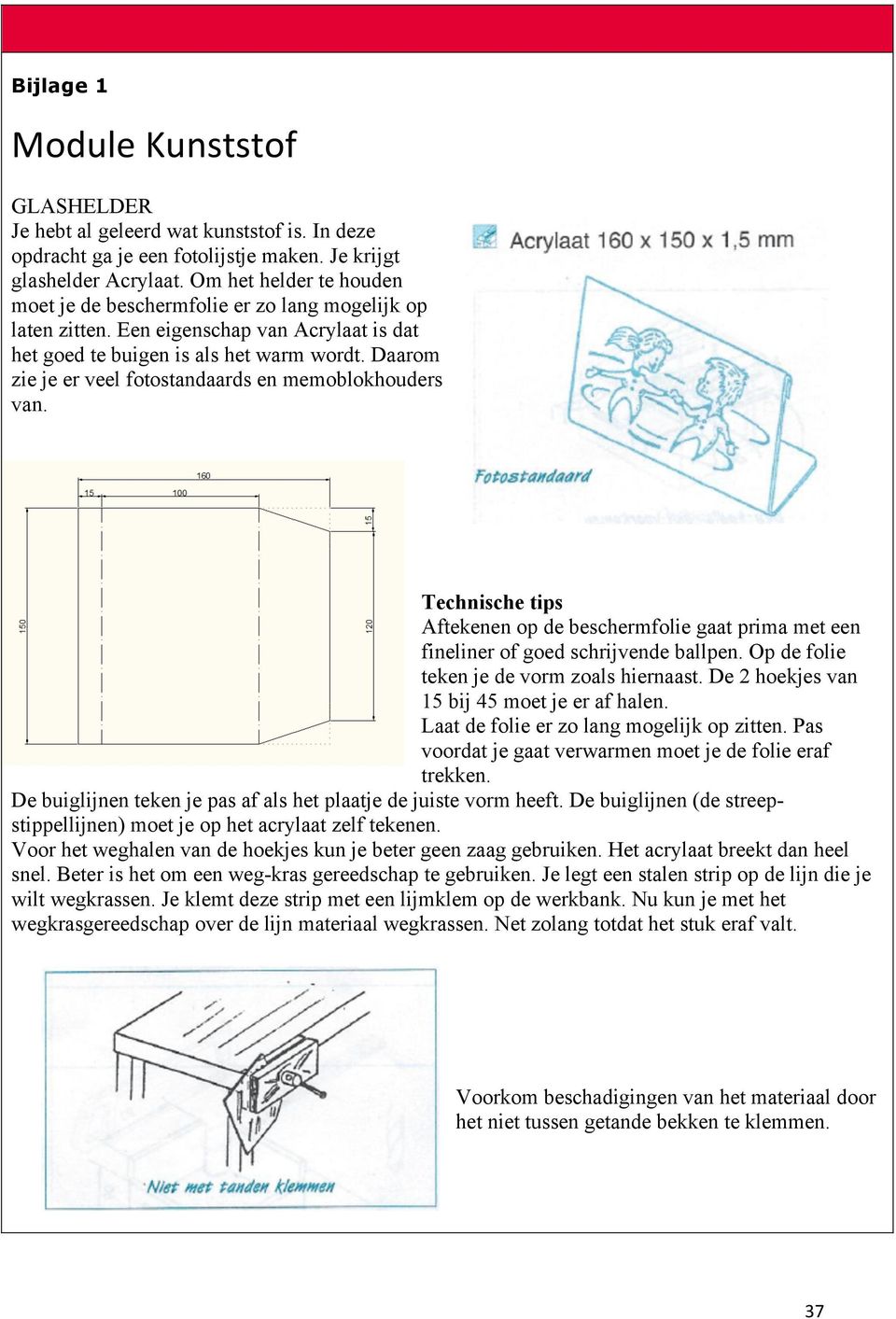 Daarom zie je er veel fotostandaards en memoblokhouders van. Technische tips Aftekenen op de beschermfolie gaat prima met een fineliner of goed schrijvende ballpen.