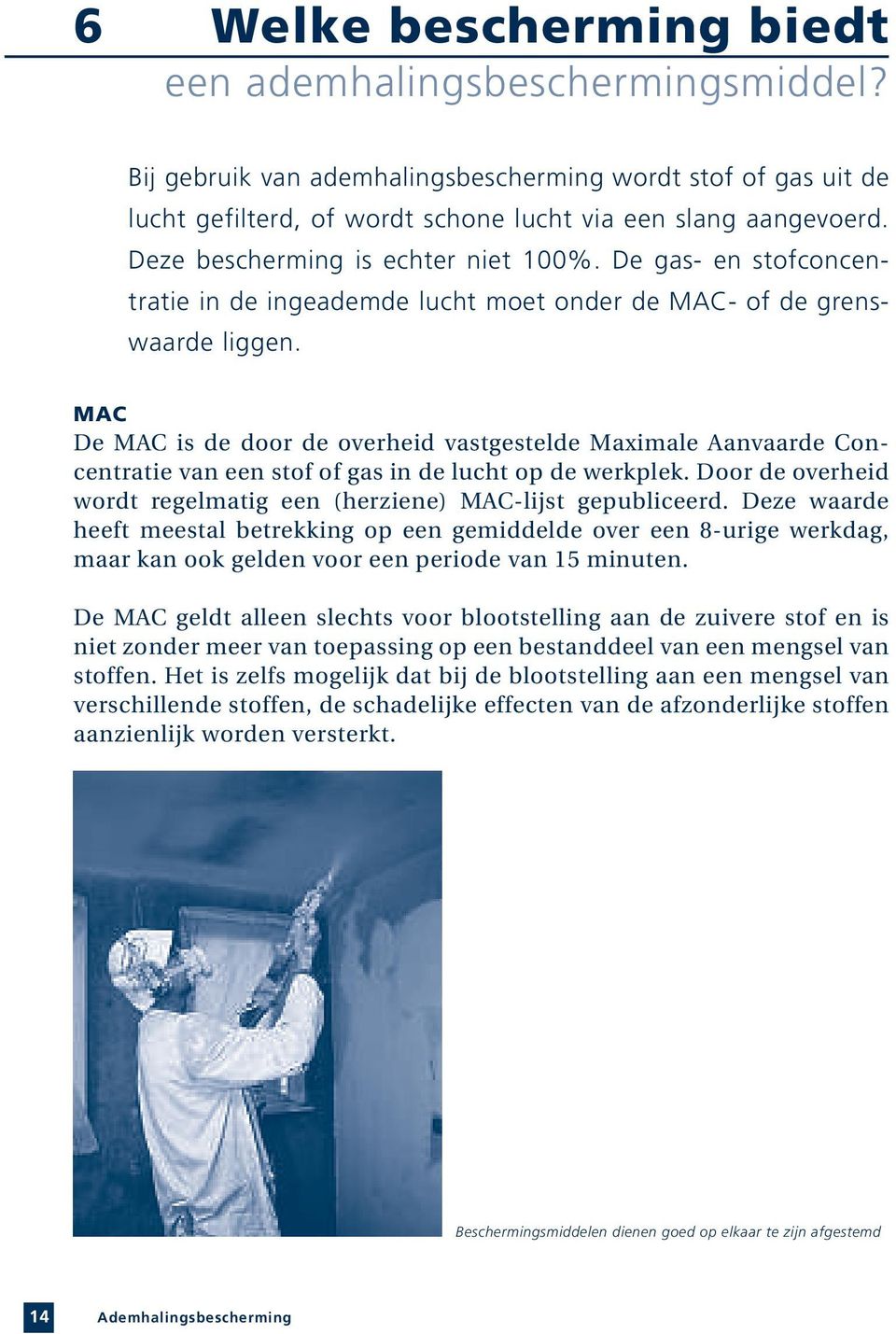 MAC De MAC is de door de overheid vastgestelde Maximale Aanvaarde Concentratie van een stof of gas in de lucht op de werkplek. Door de overheid wordt regelmatig een (herziene) MAC-lijst gepubliceerd.