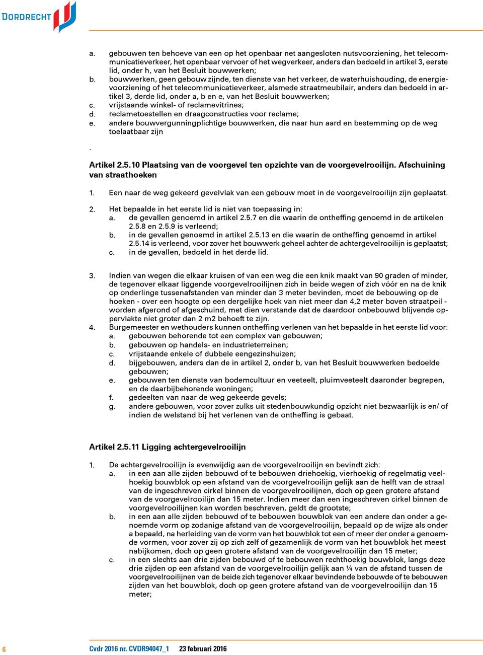 bouwwerken, geen gebouw zijnde, ten dienste van het verkeer, de waterhuishouding, de energievoorziening of het telecommunicatieverkeer, alsmede straatmeubilair, anders dan bedoeld in artikel 3, derde