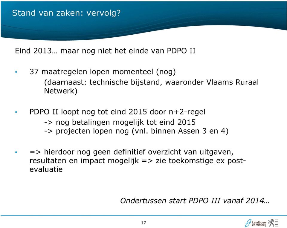 waaronder Vlaams Ruraal Netwerk) PDPO II loopt nog tot eind 2015 door n+2-regel -> nog betalingen mogelijk tot eind