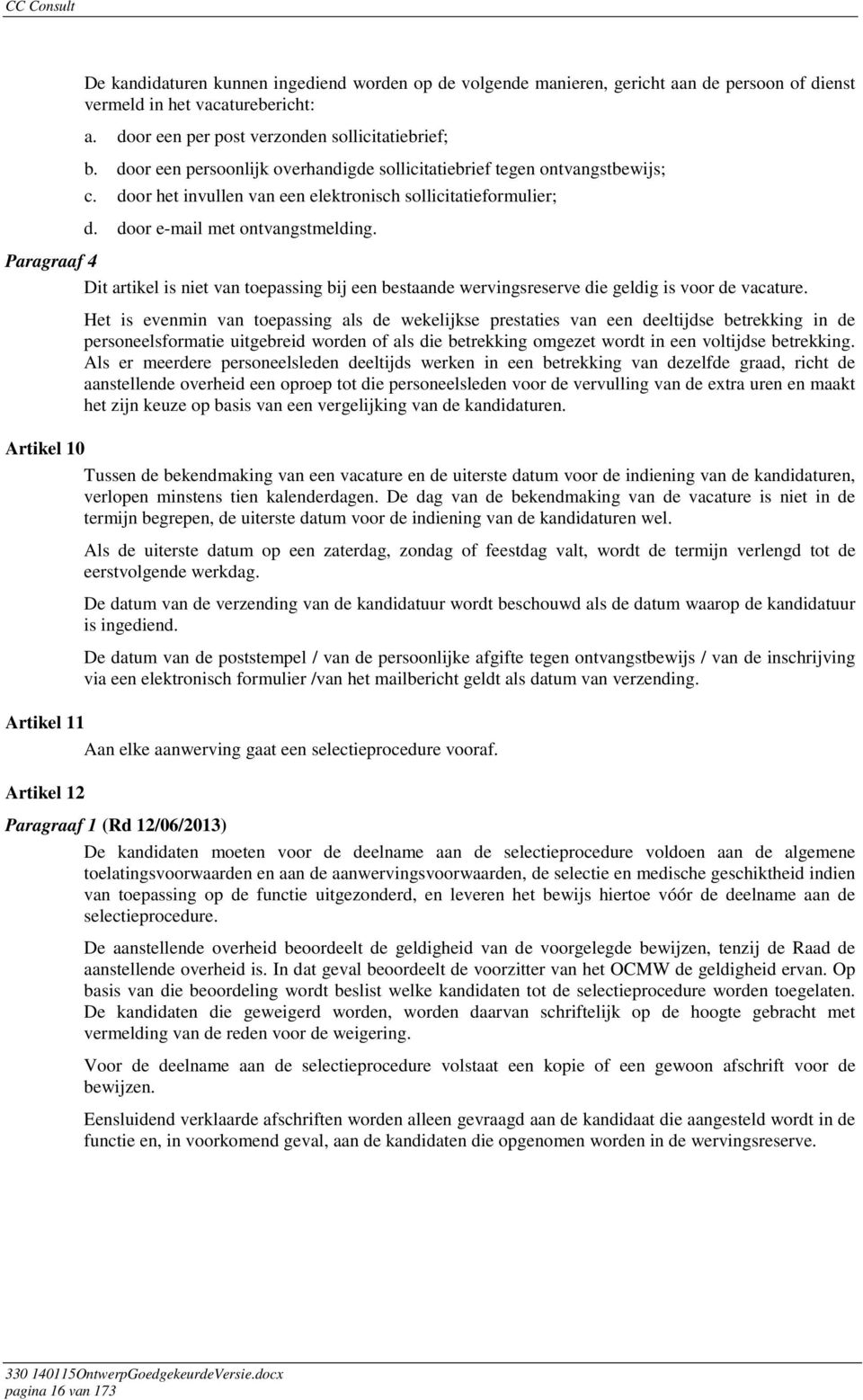 Paragraaf 4 Dit artikel is niet van toepassing bij een bestaande wervingsreserve die geldig is voor de vacature.