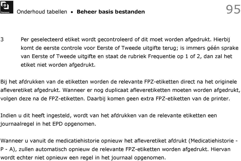 afgedrukt. Bij het afdrukken van de etiketten worden de relevante FPZ-etiketten direct na het originele afleveretiket afgedrukt.