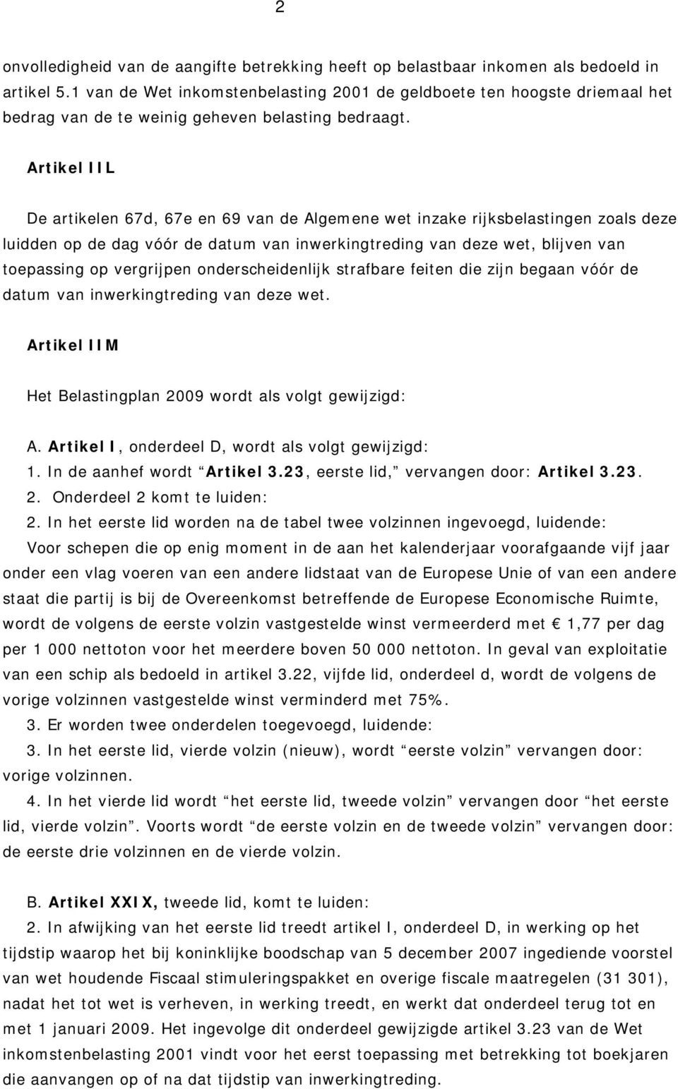 Artikel IIL De artikelen 67d, 67e en 69 van de Algemene wet inzake rijksbelastingen zoals deze luidden op de dag vóór de datum van inwerkingtreding van deze wet, blijven van toepassing op vergrijpen