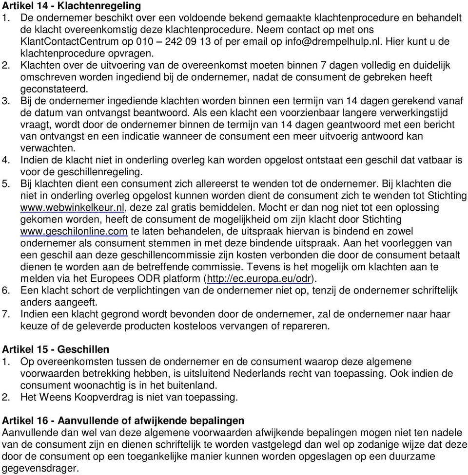 2 09 13 f per email p inf@drempelhulp.nl. Hier kunt u de klachtenprcedure pvragen. 2.