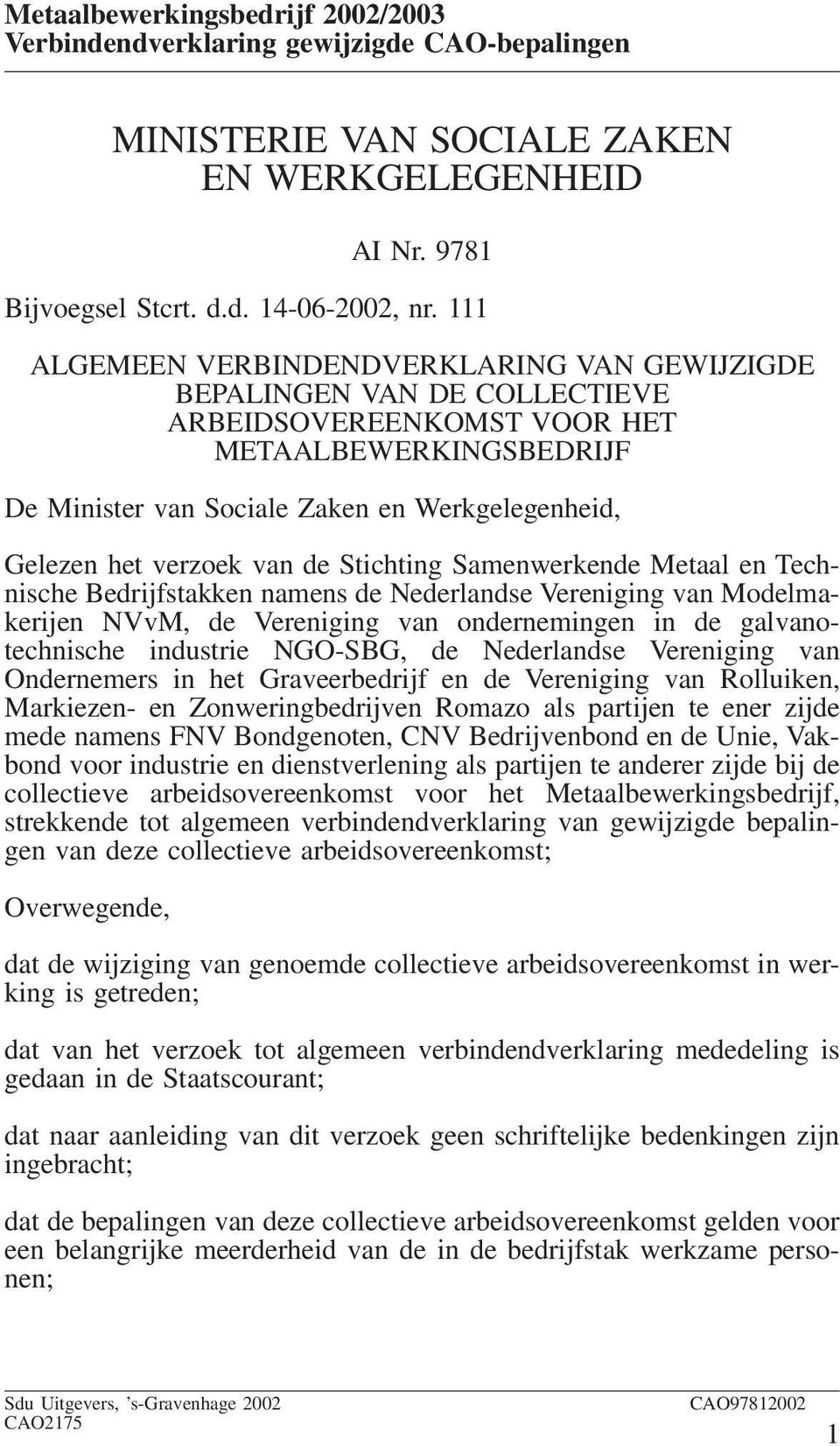 verzoek van de Stichting Samenwerkende Metaal en Technische Bedrijfstakken namens de Nederlandse Vereniging van Modelmakerijen NVvM, de Vereniging van ondernemingen in de galvanotechnische industrie
