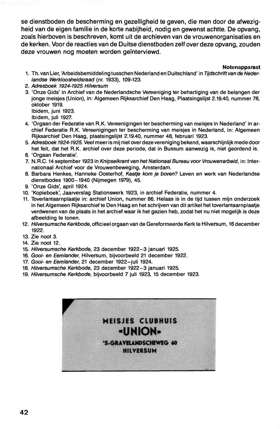 Voor de reacties van de Duitse dienstboden zelf over deze opvang, zouden deze vrouwen nog moeten worden geïnterviewd. Notenapparaat 1. Th.