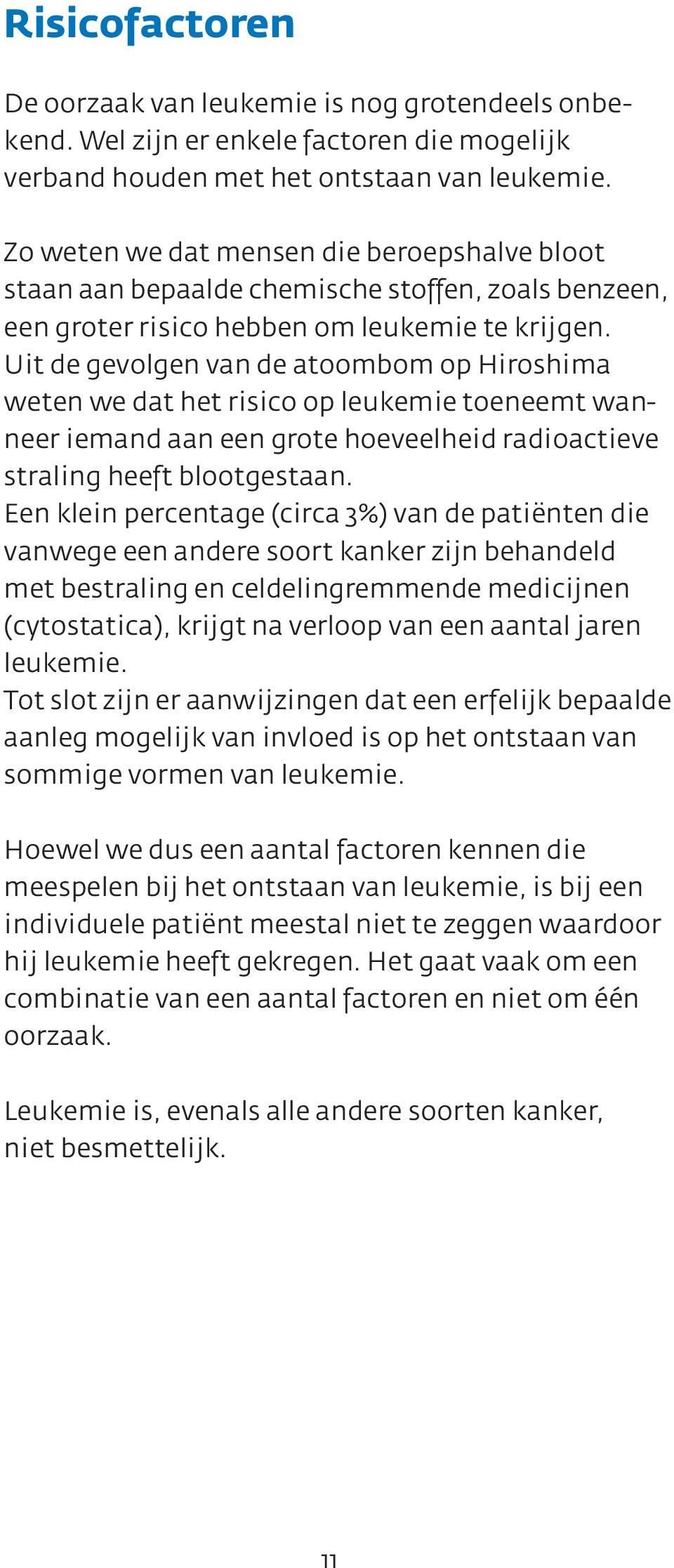 Uit de gevolgen van de atoombom op Hiroshima weten we dat het risico op leukemie toeneemt wanneer iemand aan een grote hoeveelheid radioactieve straling heeft blootgestaan.