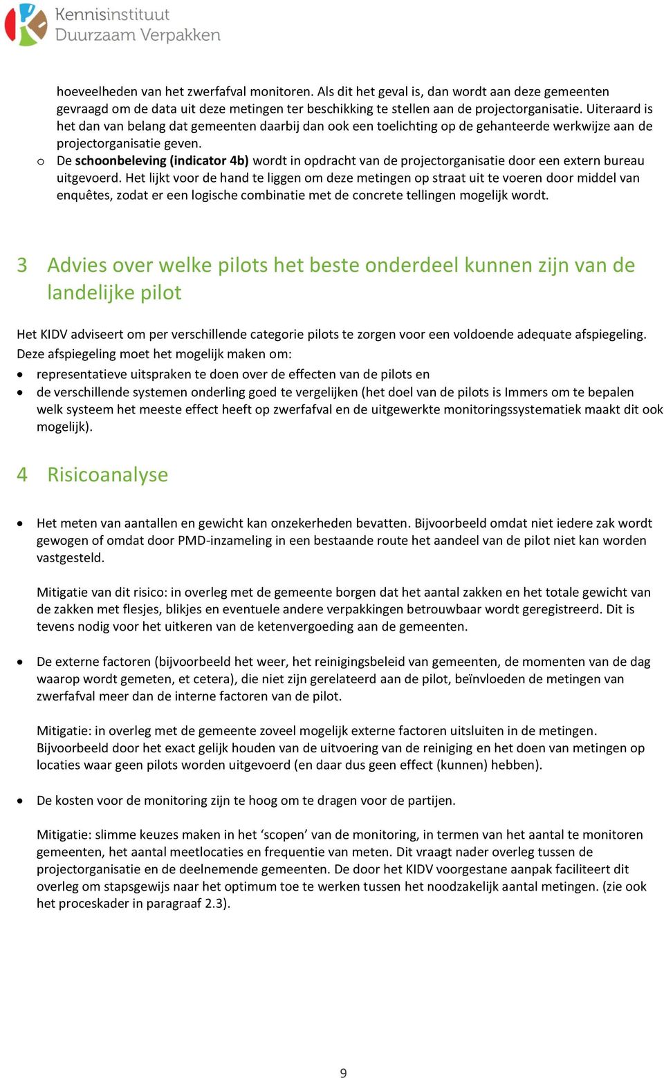 o De schoonbeleving (indicator 4b) wordt in opdracht van de projectorganisatie door een extern bureau uitgevoerd.