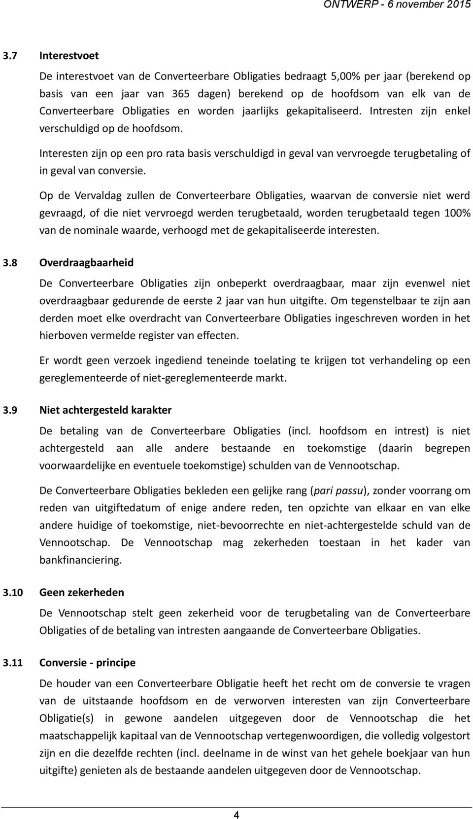 Interesten zijn op een pro rata basis verschuldigd in geval van vervroegde terugbetaling of in geval van conversie.