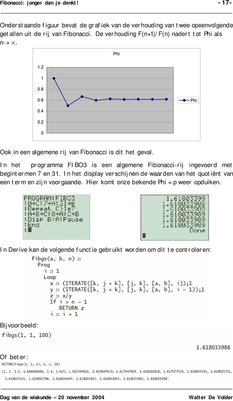 I het programma FIBO3 is ee algemee Fiboacci-rij igevoerd met begiterme 7 e 3.
