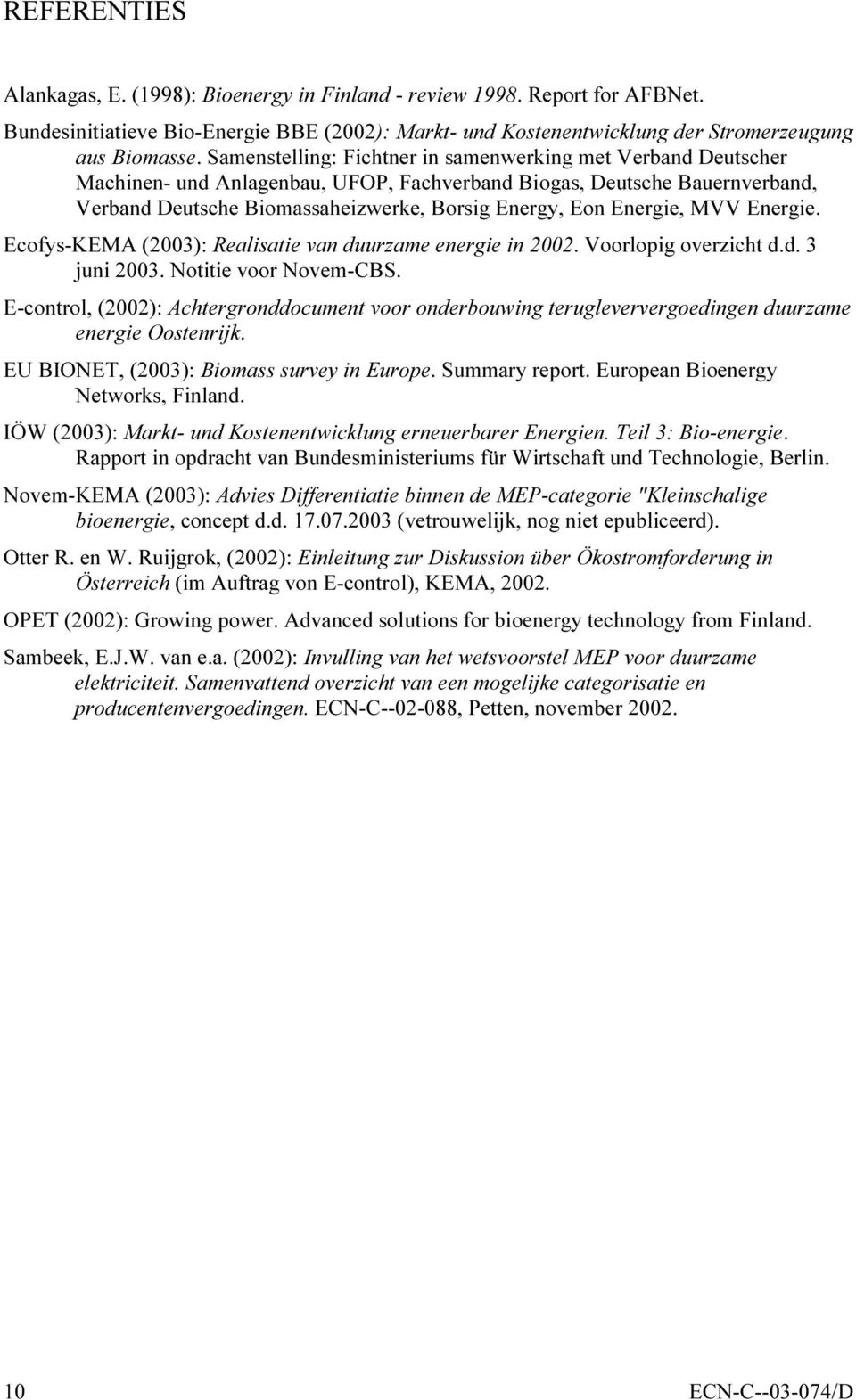 Energie, MVV Energie. Ecofys-KEMA (2003): Realisatie van duurzame energie in 2002. Voorlopig overzicht d.d. 3 juni 2003. Notitie voor Novem-CBS.