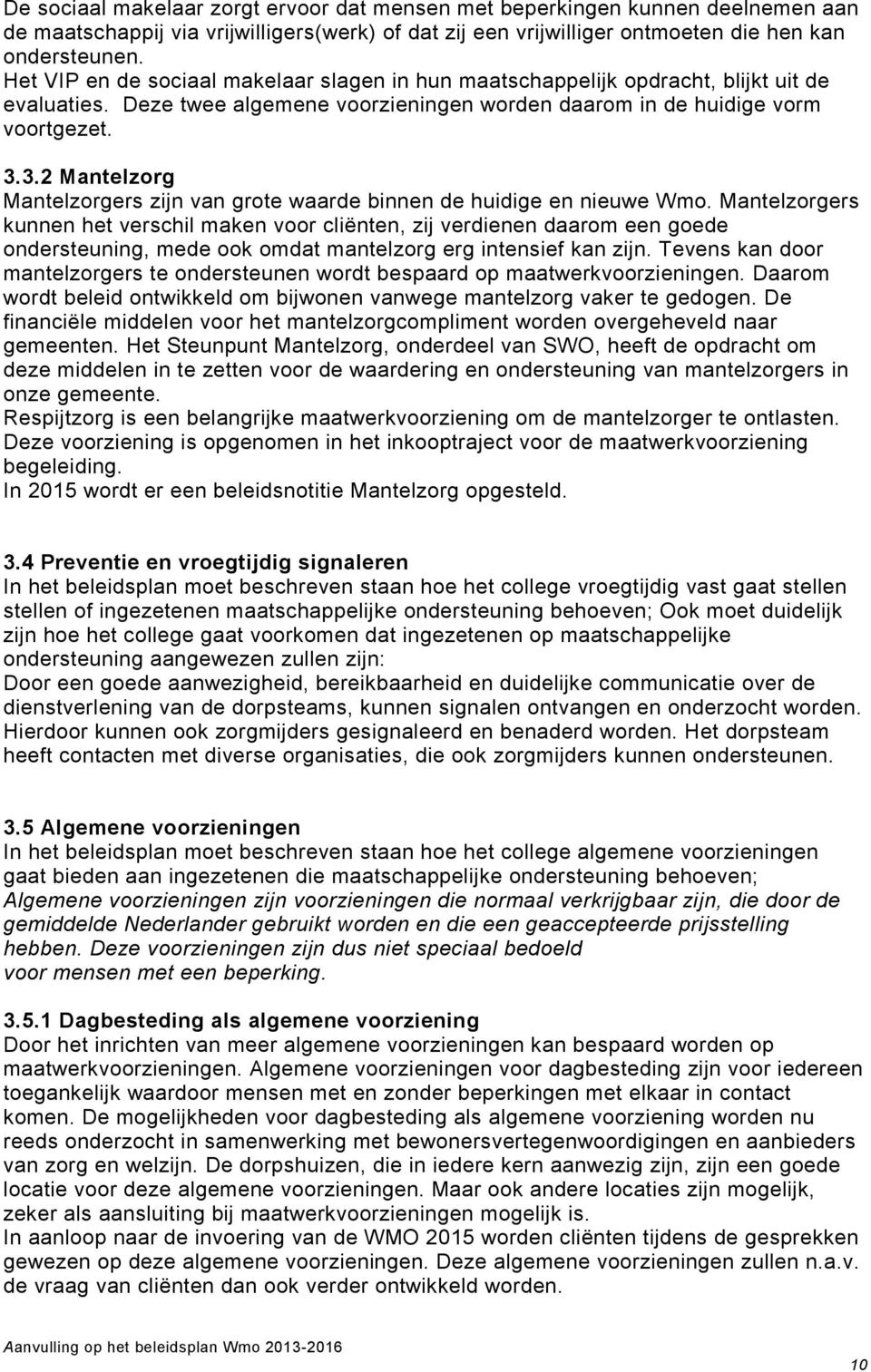 3.2 Mantelzorg Mantelzorgers zijn van grote waarde binnen de huidige en nieuwe Wmo.