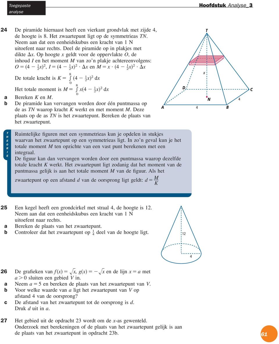 Op hoogte geldt voor de oppervlkte O, de inhoud I en het moment M vn zo n plkje chtereenvolgens: O, I. en M.. 8 De totle krcht is K d 8 Het totle moment is M d Bereken K en M.