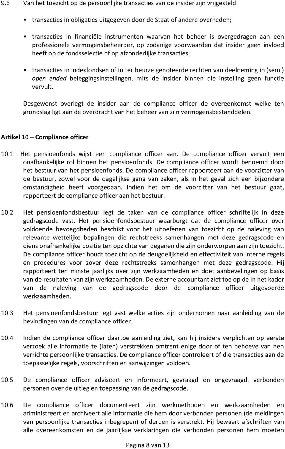 indexfondsen of in ter beurze genoteerde rechten van deelneming in (semi) open ended beleggingsinstellingen, mits de insider binnen die instelling geen functie vervult.