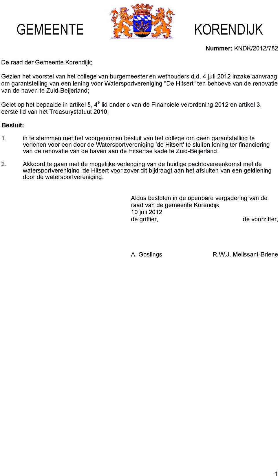 behoeve van de renovatie van de haven te Zuid-Beijerland; Gelet op het bepaalde in artikel 5, 4 e lid onder c van de Financiele verordening 2012 en artikel 3, eerste lid van het Treasurystatuut 2010;
