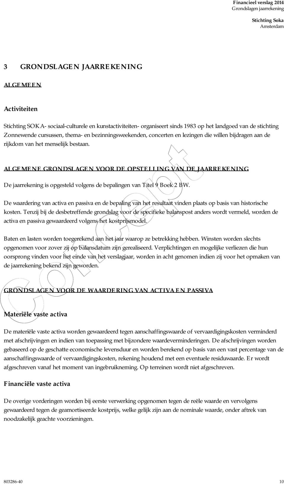 ALGEMENE GRONDSLAGEN VOOR DE OPSTELLING VAN DE JAARREKENING De jaarrekening is opgesteld volgens de bepalingen van Titel 9 Boek 2 BW.