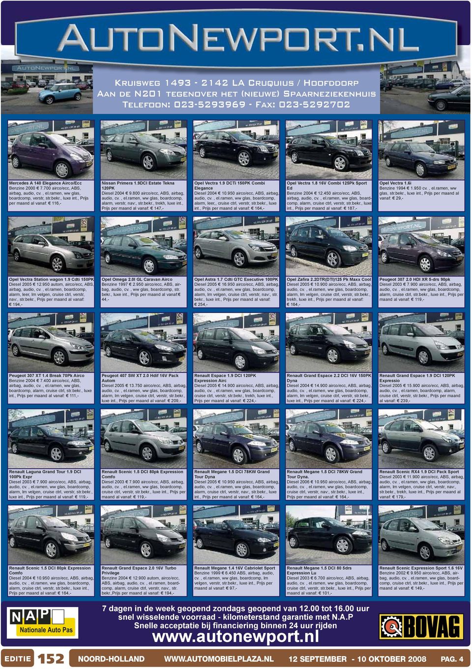 800 airco/ecc, ABS, airbag, alarm, verstr, nav:, str.bekr., trekh, luxe int., Prijs per maand al vanaf: 147,- Opel Vectra 1.9 DCTi 150PK Combi Elegance Diesel 2004 10.