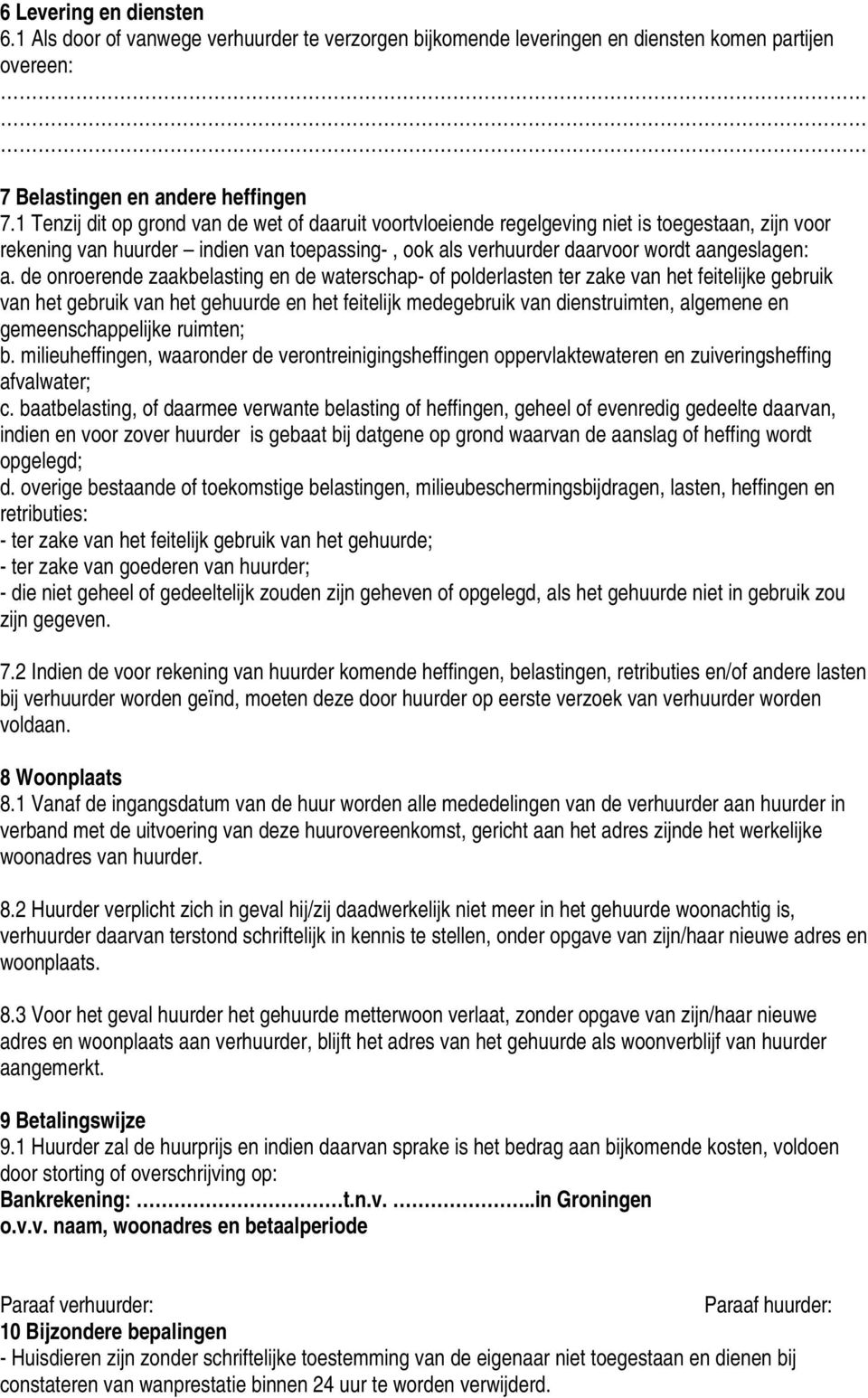 de onroerende zaakbelasting en de waterschap- of polderlasten ter zake van het feitelijke gebruik van het gebruik van het gehuurde en het feitelijk medegebruik van dienstruimten, algemene en