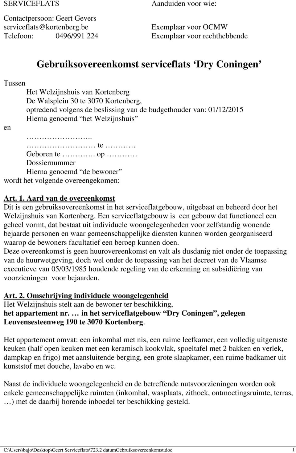 3070 Kortenberg, optredend volgens de beslissing van de budgethouder van: 01/12/2015 Hierna genoemd het Welzijnshuis en.. te Geboren te.