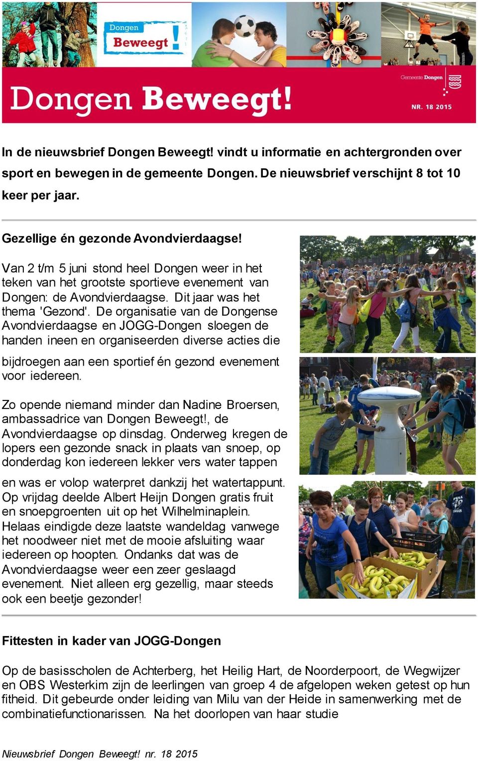 De organisatie van de Dongense Avondvierdaagse en JOGG-Dongen sloegen de handen ineen en organiseerden diverse acties die bijdroegen aan een sportief én gezond evenement voor iedereen.