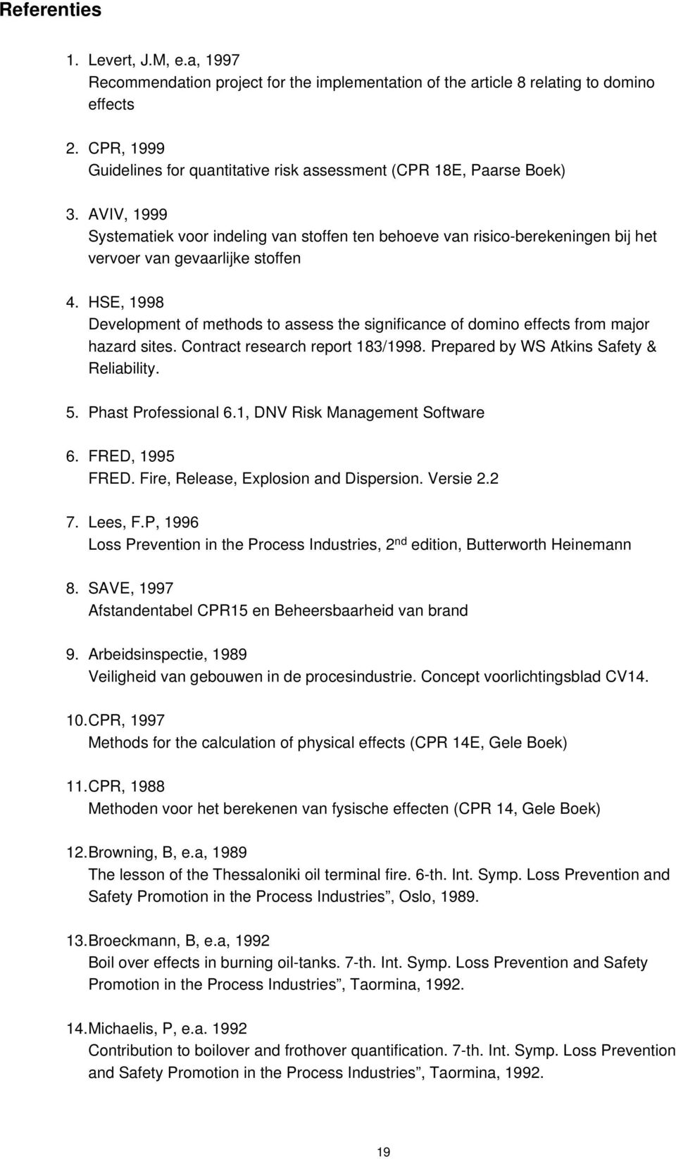 AVIV, 1999 Systematiek voor indeling van stoffen ten behoeve van risico-berekeningen bij het vervoer van gevaarlijke stoffen 4.
