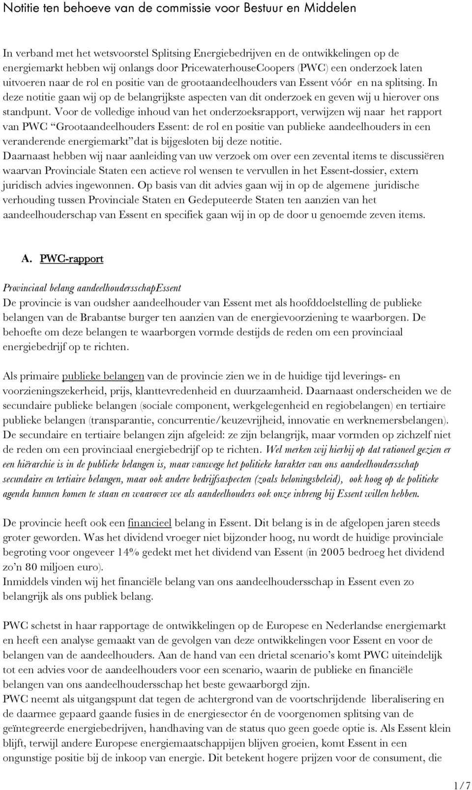 In deze notitie gaan wij op de belangrijkste aspecten van dit onderzoek en geven wij u hierover ons standpunt.