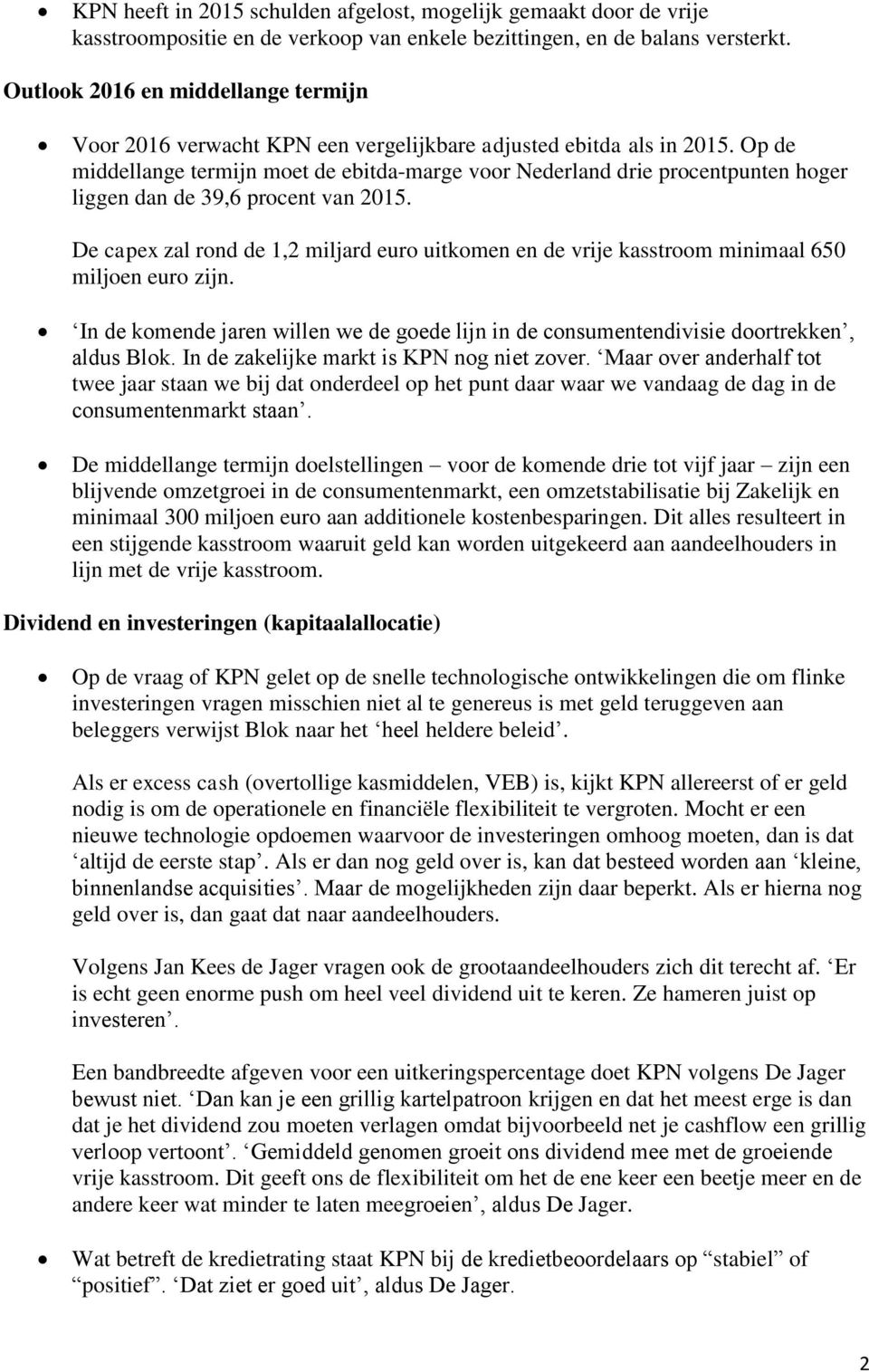 Op de middellange termijn moet de ebitda-marge voor Nederland drie procentpunten hoger liggen dan de 39,6 procent van 2015.